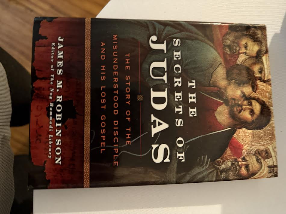 The Secrets of Judas The Story of the Misunderstood Disciple and His lost Gospel Novel by James M Robinson