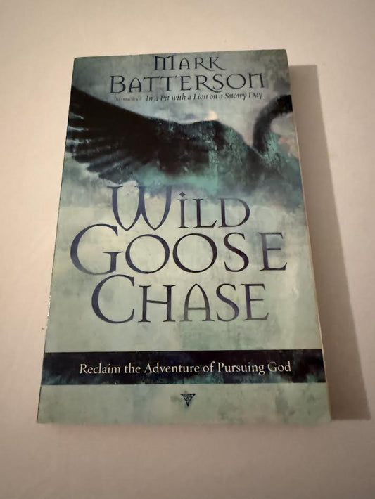 Wild Goose Chase : Reclaim the Adventure of Pursuing God by Mark Batterson