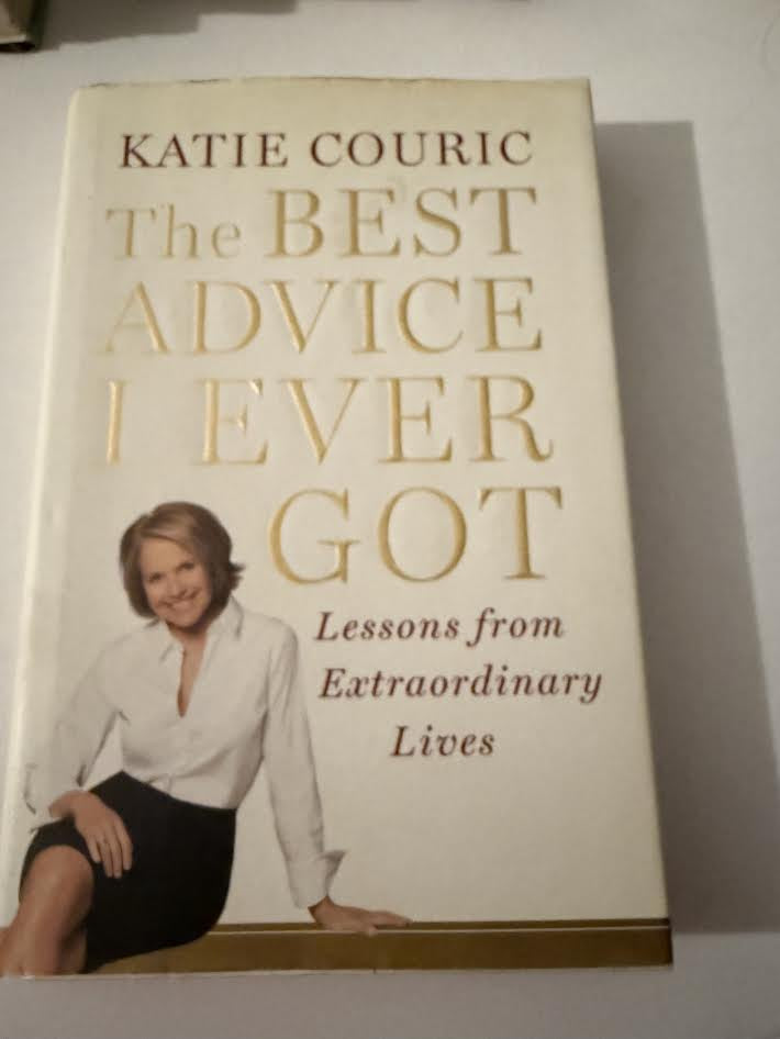 Katie Couric The Best Advice I Ever Got Lessons from Extraordinary Lives